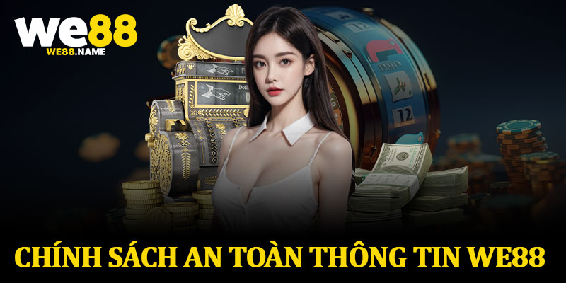 Chính Sách An Toàn Thông Tin We88