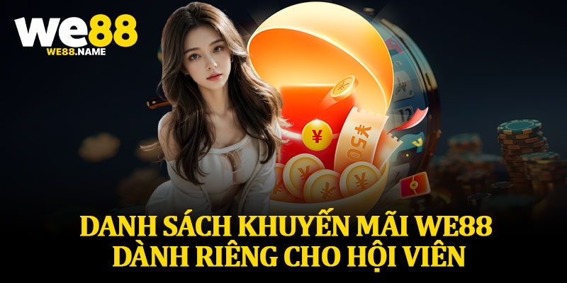Danh Sách Khuyến Mãi We88 Dành Riêng Cho Hội Viên