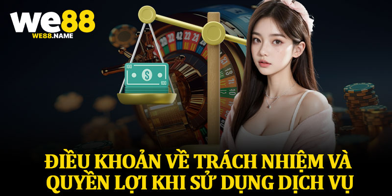 Điều Khoản Về Trách Nhiệm Và Quyền Lợi Khi Sử Dụng Dịch Vụ