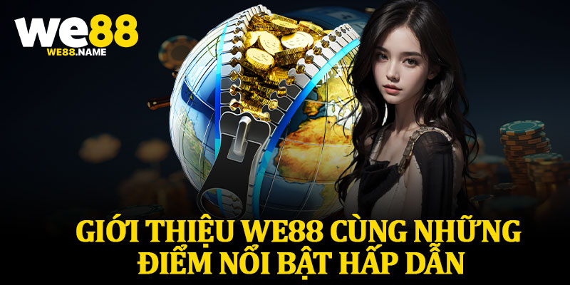 Giới Thiệu We88 Cùng Những Điểm Nổi Bật Hấp Dẫn