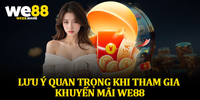 Lưu Ý Quan Trọng Khi Tham Gia Khuyến Mãi We88