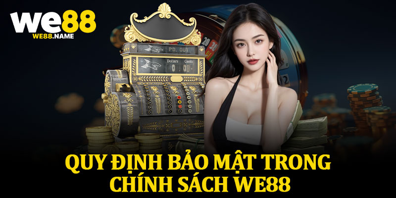 Quy Định Bảo Mật Trong Chính Sách We88