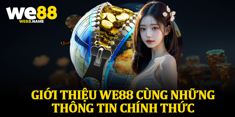 Giới Thiệu We88 Cùng Những Thông Tin Chính Thức